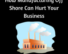 How Manufacturing Off Shore Can Hurt Your Business