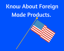 What Americans Don’t Know About Foreign Made Products