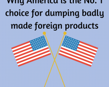 Why America Is The No 1 Choice For Dumping Badly Made Foreign Products