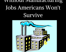 Without US Manufacturing Jobs Americans Won’t Survive