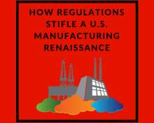 How Regulations Stifle a U.S. Manufacturing Renaissance