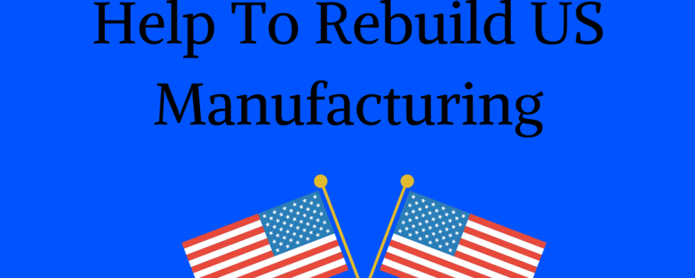 Bring the jobs back home: Why It Is Important to Rebuild Manufacturing