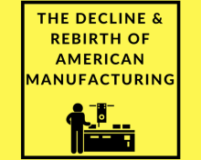 The Decline & Rebirth of American Manufacturing