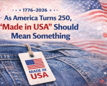1776–2026: As America Turns 250, “Made in USA” Should Mean Something