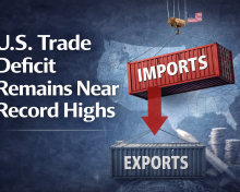 The U.S. Trade Deficit Remains Near Record Highs — Why It Matters