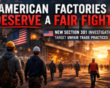U.S. Launches Section 301 Investigations as Unfair Trade Practices Continue to Damage American Manufacturing