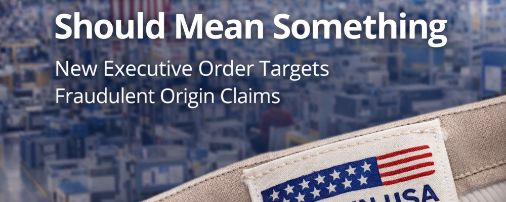 New Executive Order Targets Fraudulent “Made in America” Claims
